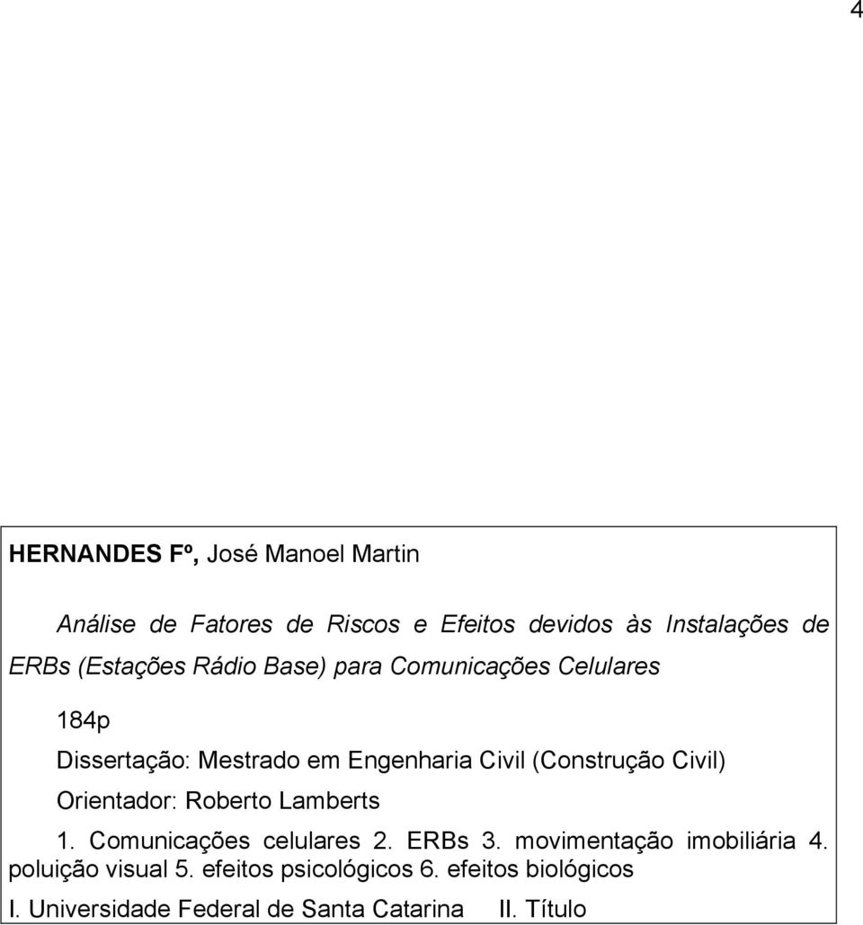 (Construção Civil) Orientador: Roberto Lamberts 1. Comunicações celulares 2. ERBs 3.