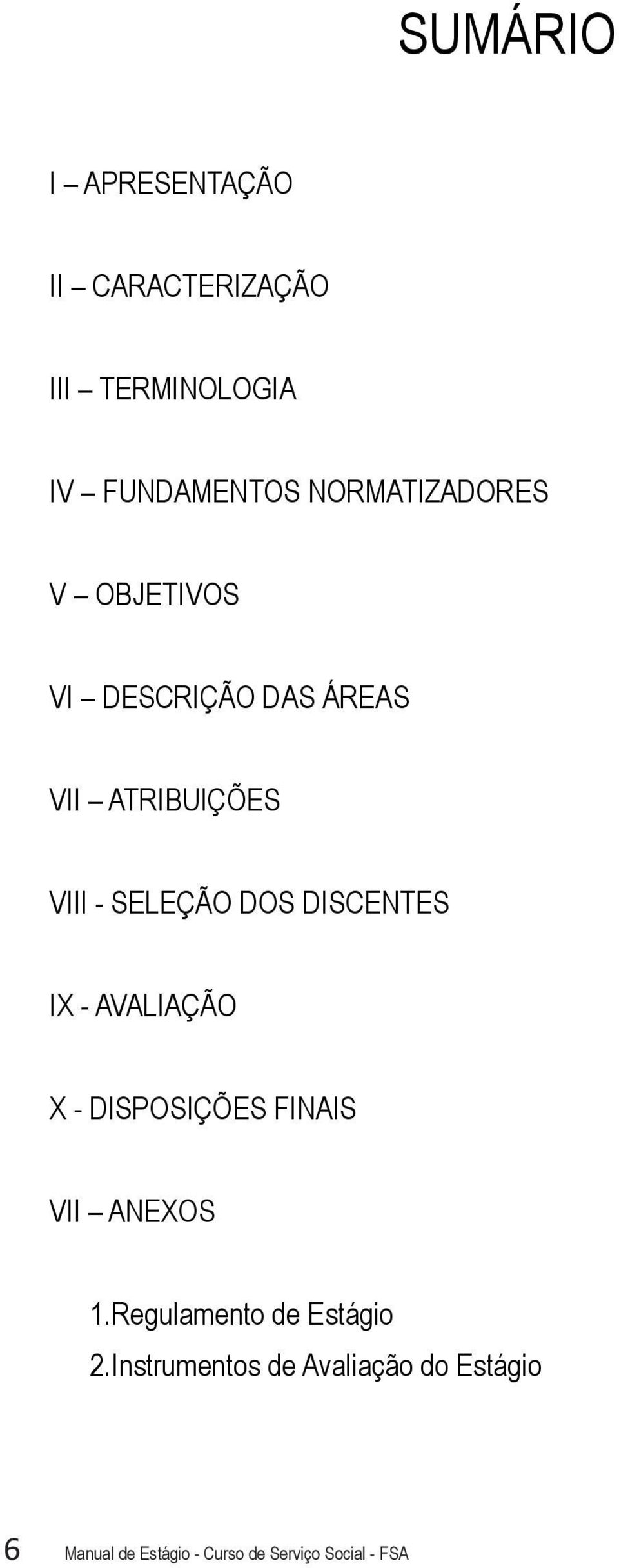 DOS DISCENTES IX - AVALIAÇÃO X - DISPOSIÇÕES FINAIS VII ANEXOS 1.