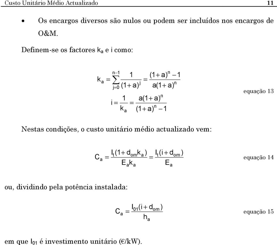 Nests codições, o custo uitário médio ctulizdo vem: C I (1+ d k ) I (i + d ) t om t om = = equção 14 Ek