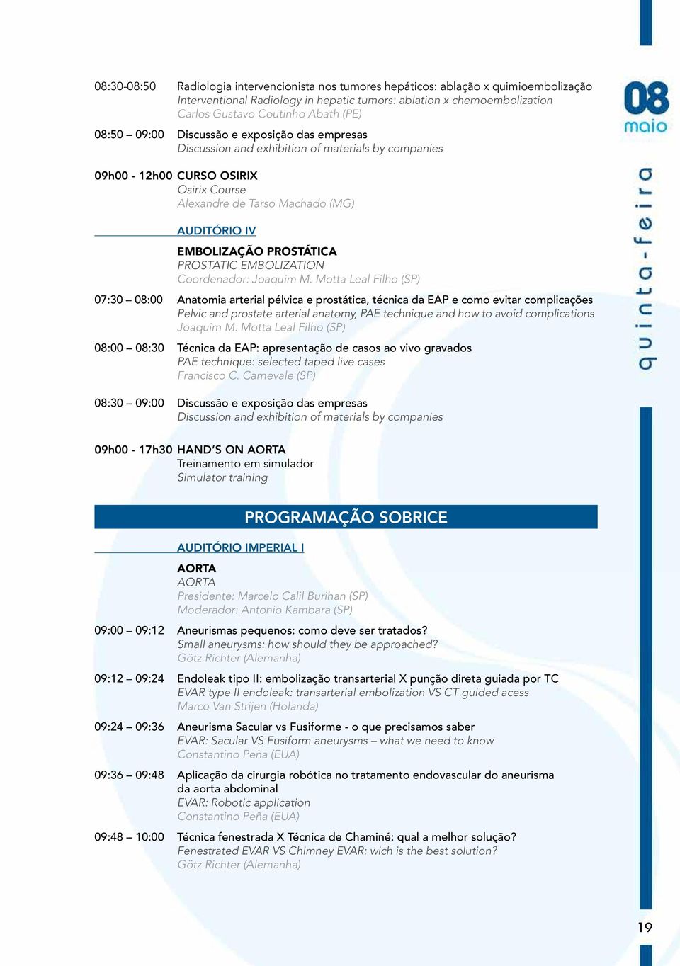 prostática Prostatic embolization Coordenador: Joaquim M.