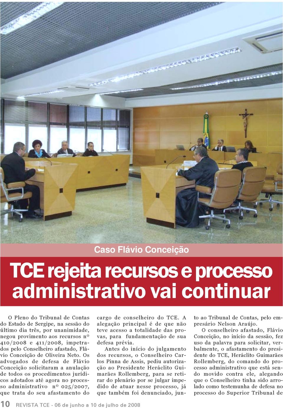 Os advogados de defesa de Flávio Conceição solicitaram a anulação de todos os procedimentos jurídicos adotados até agora no processo administrativo nº 025/2007, que trata do seu afastamento do 10