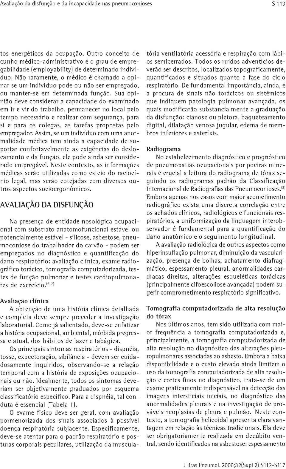 Não raramente, o médico é chamado a opinar se um indivíduo pode ou não ser empregado, ou manter-se em determinada função.