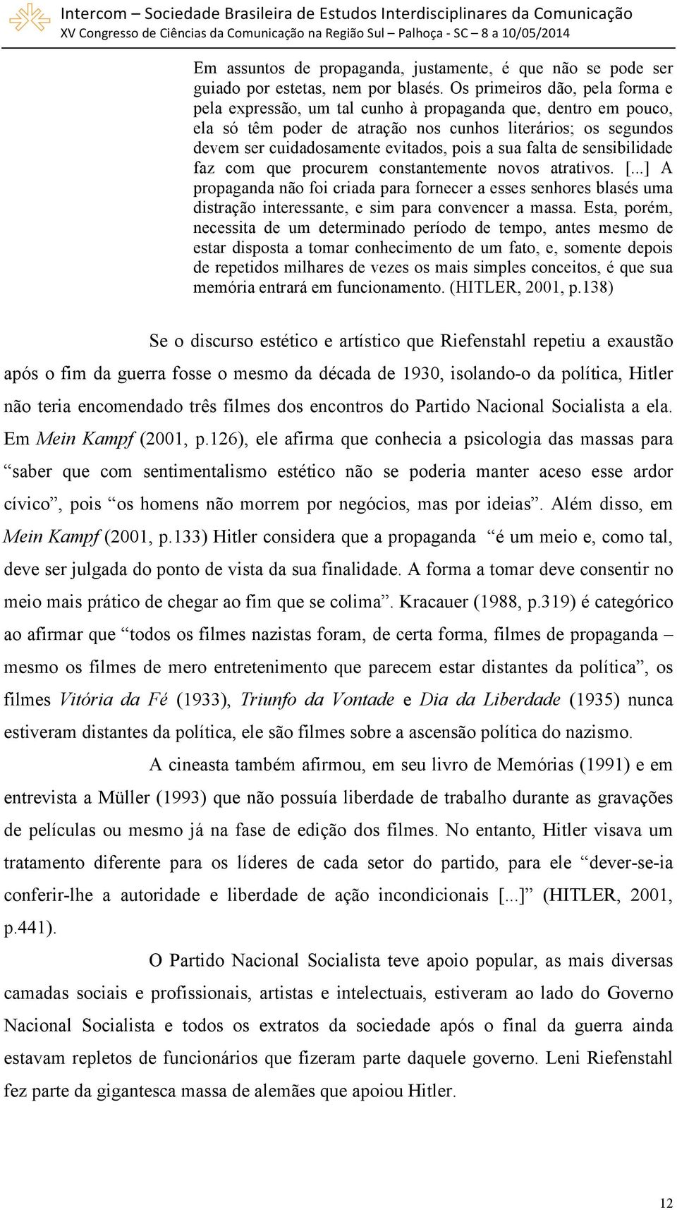 sua falta de sensibilidade faz com que procurem constantemente novos atrativos. [.