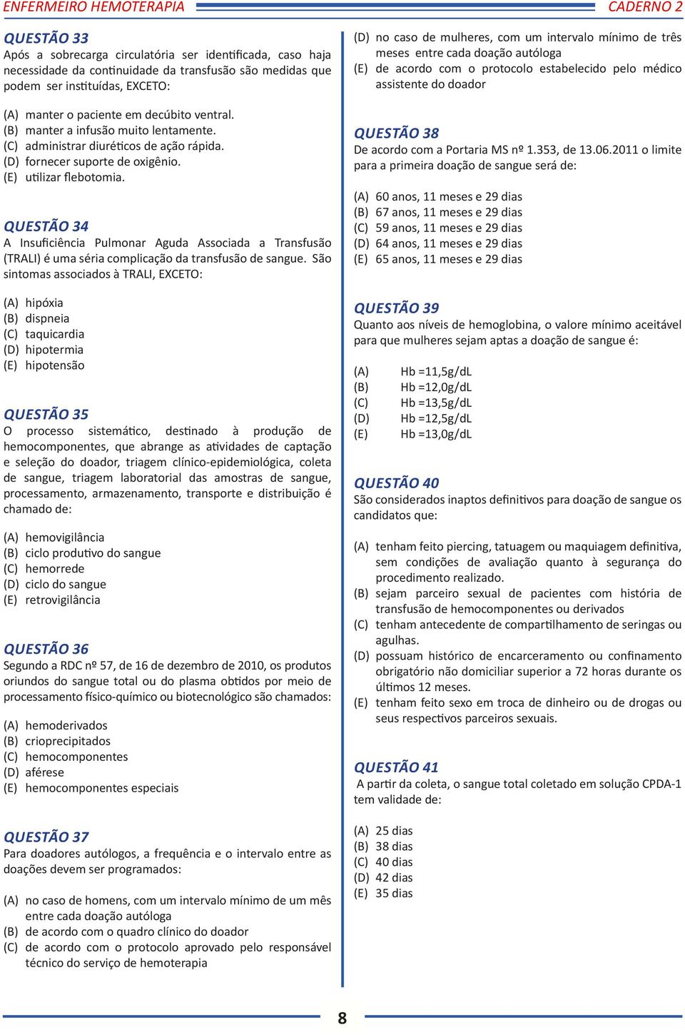 QUESTÃO 34 A Insuficiência Pulmonar Aguda Associada a Transfusão (TRALI) é uma séria complicação da transfusão de sangue.