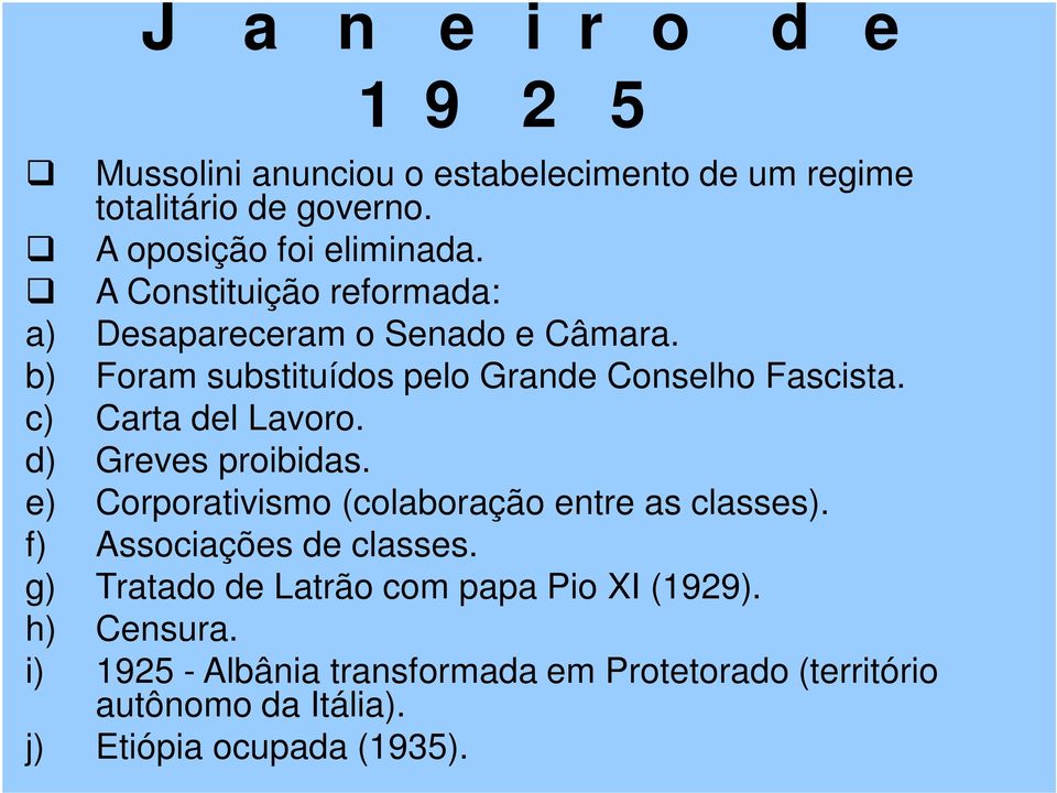 c) Carta del Lavoro. d) Greves proibidas. e) Corporativismo (colaboração entre as classes). f) Associações de classes.