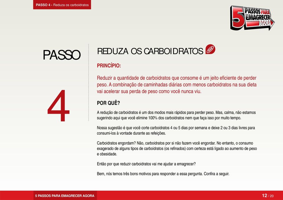 A redução de carboidratos é um dos modos mais rápidos para perder peso. Mas, calma, não estamos sugerindo aqui que você elimine 100% dos carboidratos nem que faça isso por muito tempo.