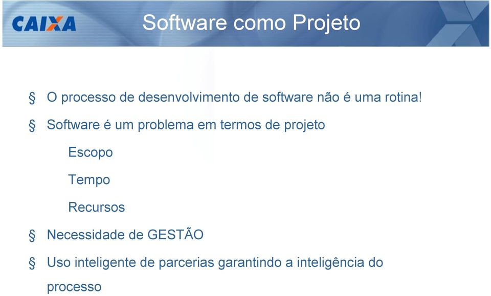 Software é um problema em termos de projeto Escopo Tempo