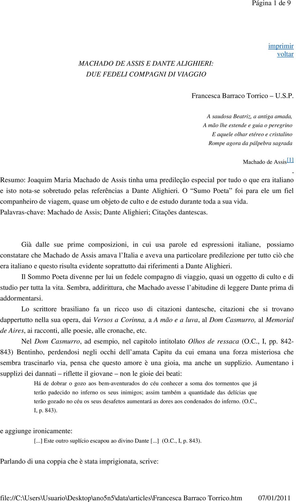 isto nota-se sobretudo pelas referências a Dante Alighieri. O Sumo Poeta foi para ele um fiel companheiro de viagem, quase um objeto de culto e de estudo durante toda a sua vida.