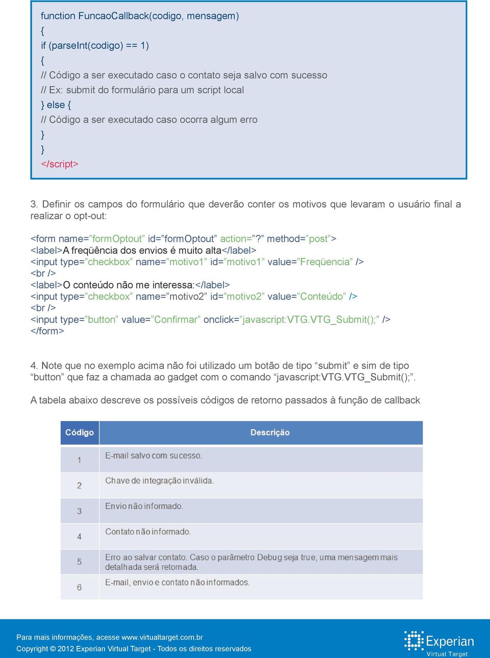 Definir os campos do formulário que deverão conter os motivos que levaram o usuário final a realizar o opt-out: <form name= formoptout id= formoptout action=?