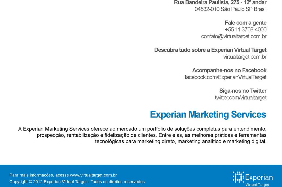 com/virtualtarget Experian Marketing Services A Experian Marketing Services oferece ao mercado um portfólio de soluções completas para entendimento,