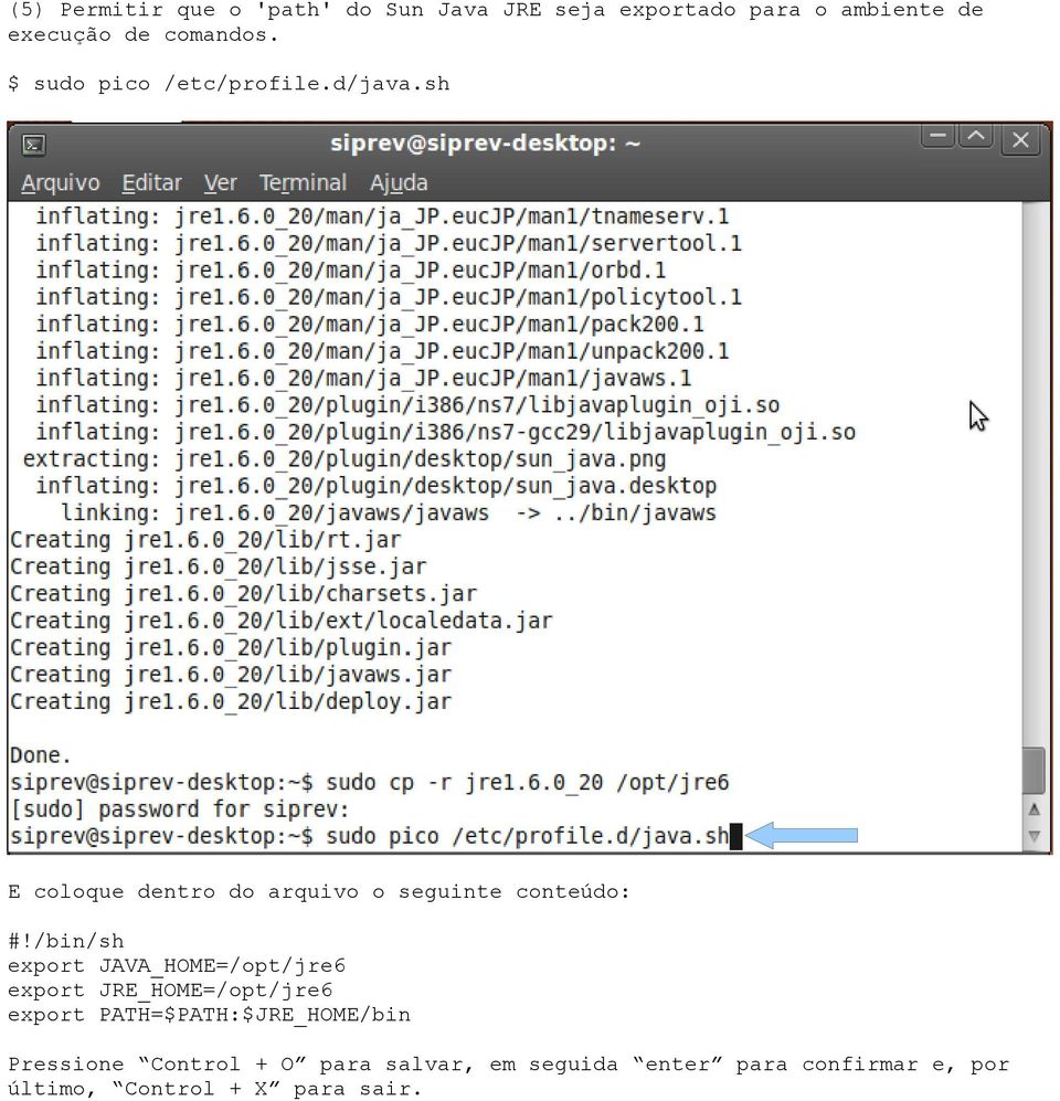 /bin/sh export JAVA_HOME=/opt/jre6 export JRE_HOME=/opt/jre6 export PATH=$PATH:$JRE_HOME/bin