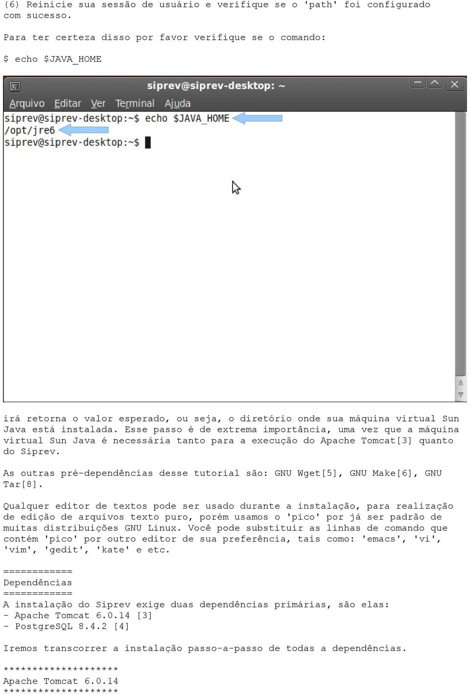 Esse passo é de extrema importância, uma vez que a máquina virtual Sun Java é necessária tanto para a execução do Apache Tomcat[3] quanto do Siprev.