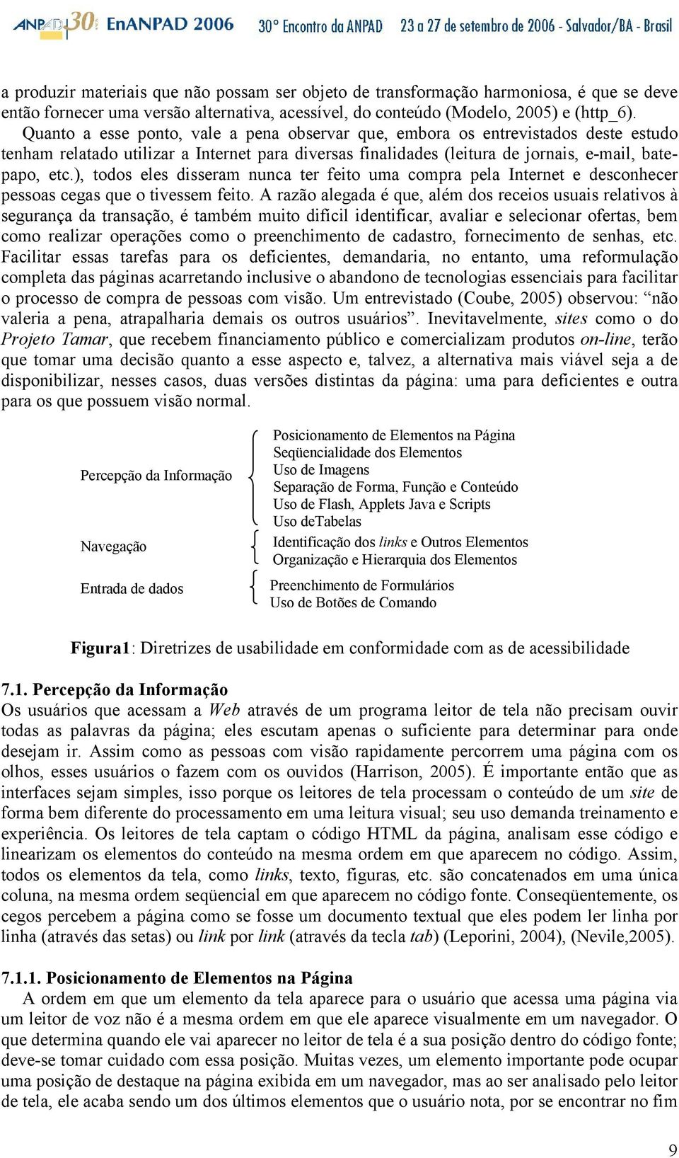 ), todos eles disseram nunca ter feito uma compra pela Internet e desconhecer pessoas cegas que o tivessem feito.