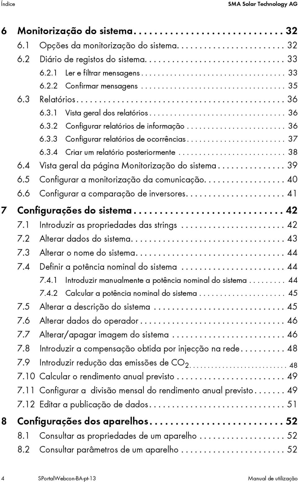 ................................ 36 6.3.2 Configurar relatórios de informação........................ 36 6.3.3 Configurar relatórios de ocorrências........................ 37 6.3.4 Criar um relatório posteriormente.