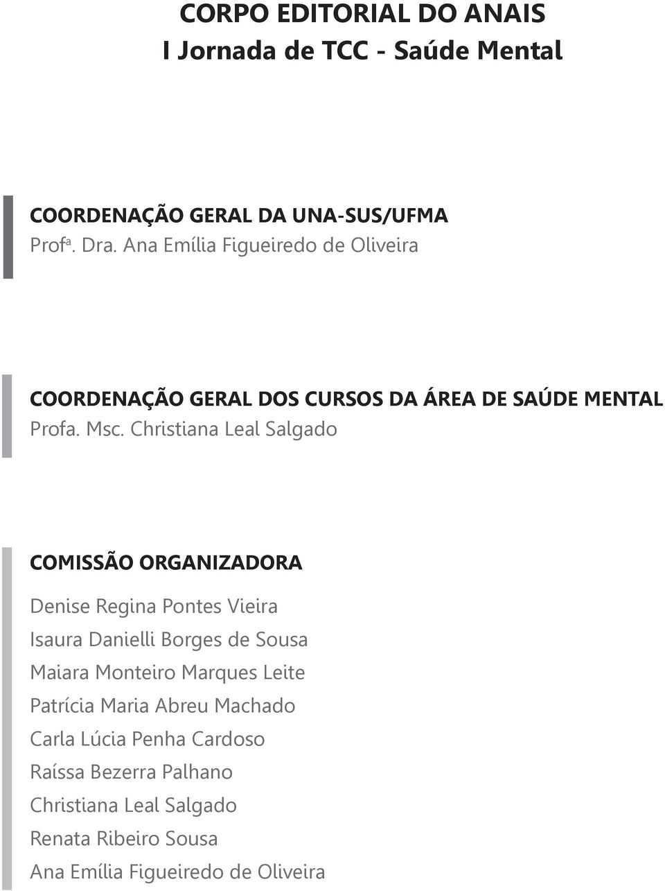 Christiana Leal Salgado Comissão Organizadora Denise Regina Pontes Vieira Isaura Danielli Borges de Sousa Maiara Monteiro