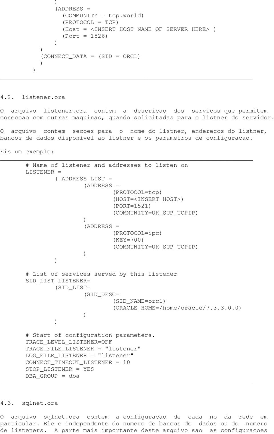 O arquivo contem secoes para o nome do listner, enderecos do listner, bancos de dados disponivel ao listner e os parametros de configuracao.