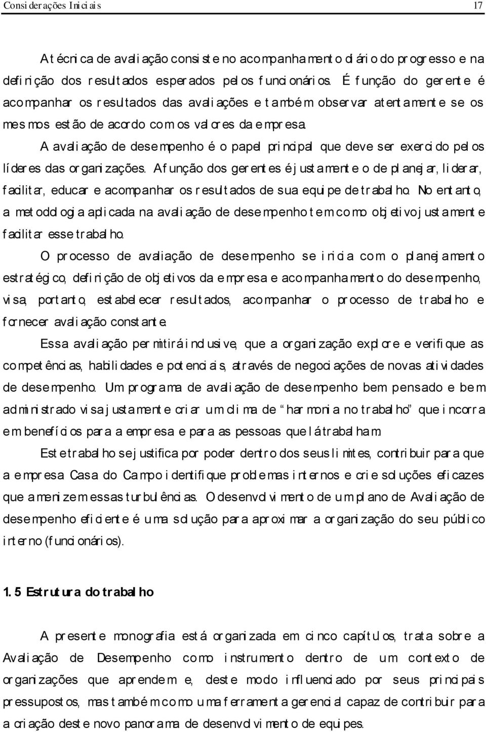 A avali ação de desempenho é o papel pri ncipal que deve ser exerci do pel os lí der es das or gani zações.