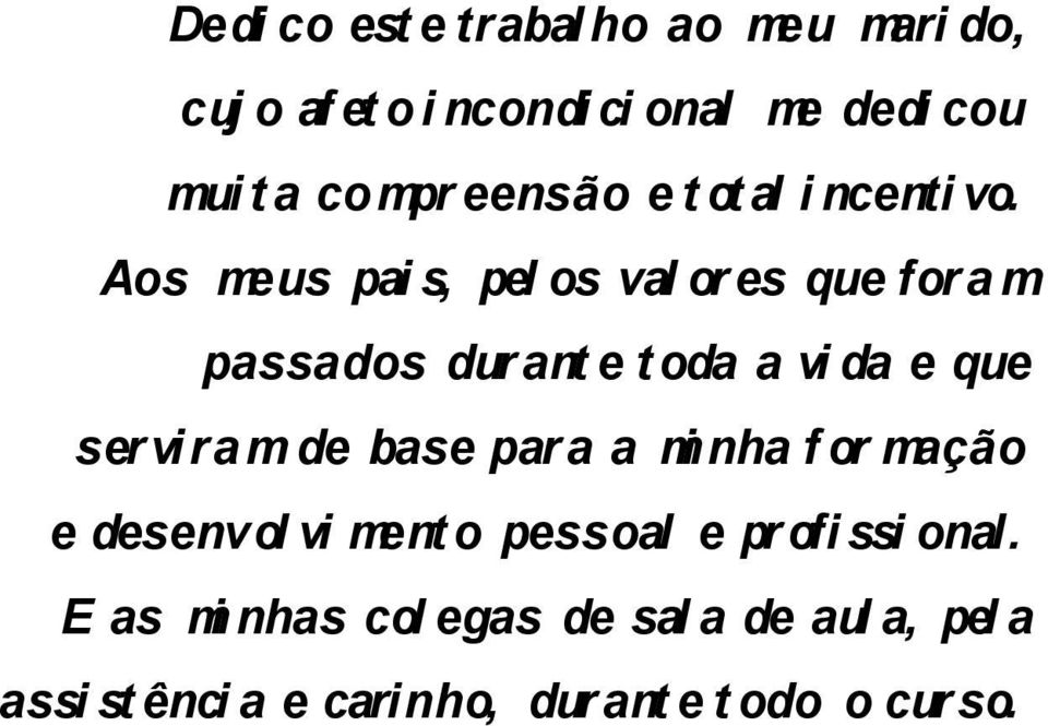 Aos meus pai s, pel os val ores que for a m passados durant e t oda a vi da e que serviramde base