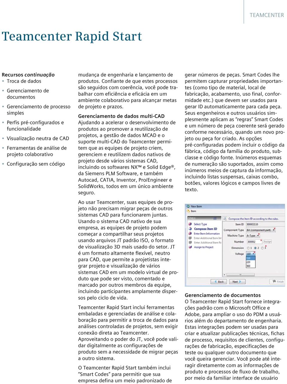 Confiante de que estes processos são seguidos com coerência, você pode trabalhar com eficiência e eficácia em um ambiente colaborativo para alcançar metas de projeto e prazos.