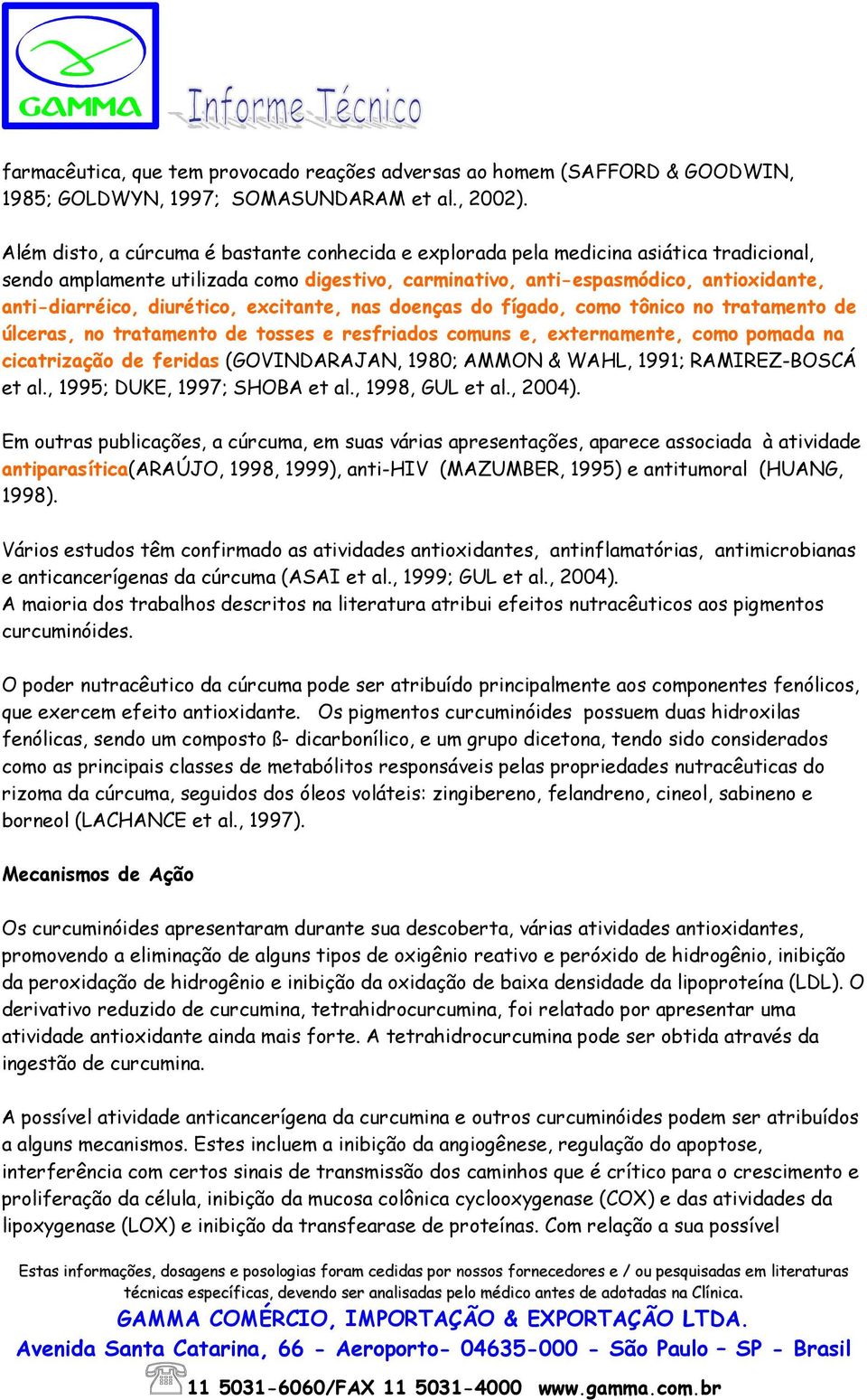 diurético, excitante, nas doenças do fígado, como tônico no tratamento de úlceras, no tratamento de tosses e resfriados comuns e, externamente, como pomada na cicatrização de feridas (GOVINDARAJAN,