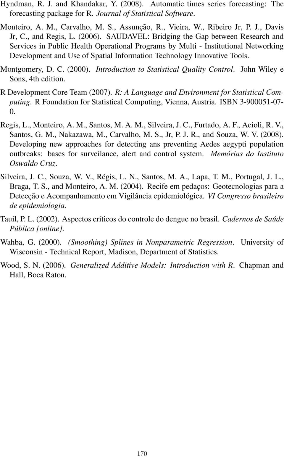 SAUDAVEL: Bridging the Gap between Research and Services in Public Health Operational Programs by Multi - Institutional Networking Development and Use of Spatial Information Technology Innovative