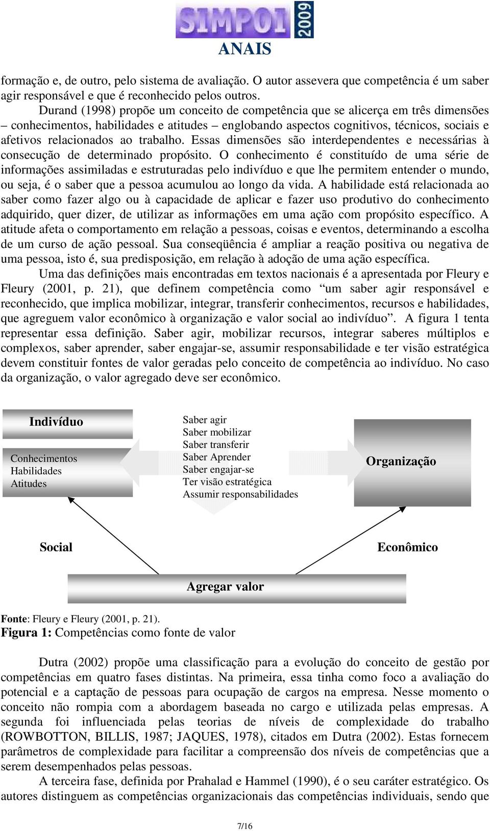 trabalho. Essas dimensões são interdependentes e necessárias à consecução de determinado propósito.