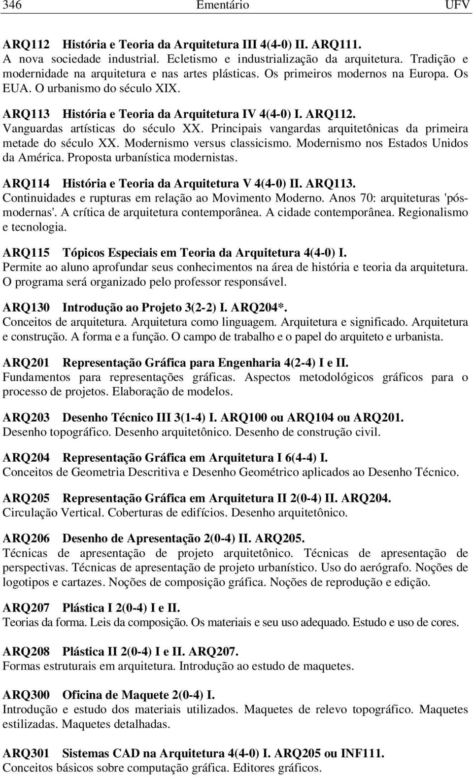 Vanguardas artísticas do século XX. Principais vangardas arquitetônicas da primeira metade do século XX. Modernismo versus classicismo. Modernismo nos Estados Unidos da América.