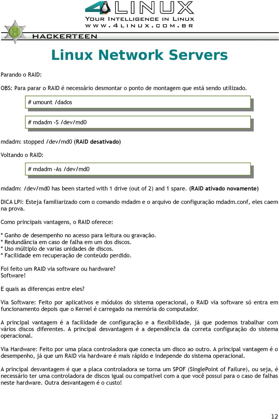 (RAID ativado novamente) DICA LPI: Esteja familiarizado com o comando mdadm e o arquivo de configuração mdadm.conf, eles caem na prova.