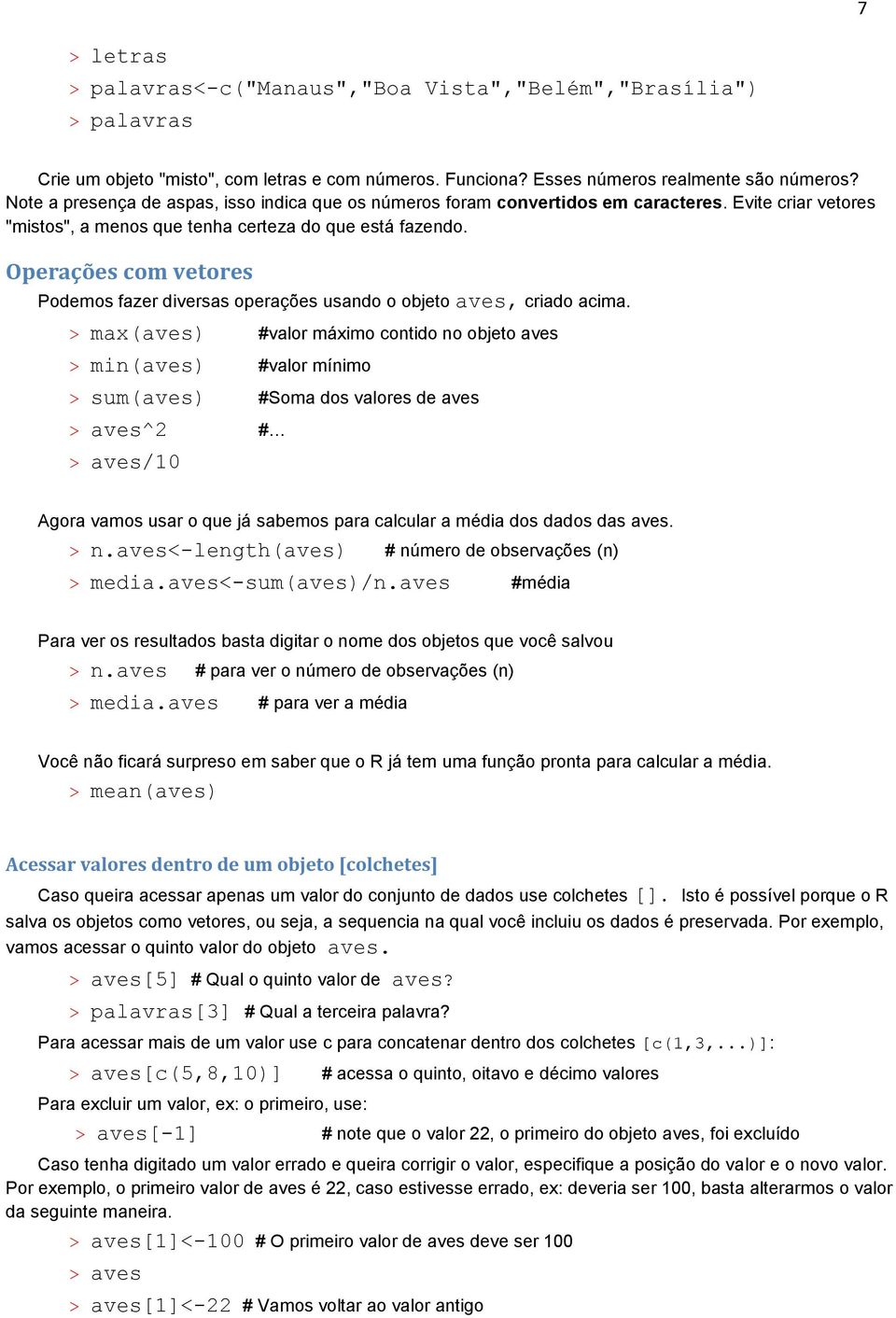 Operações com vetores Podemos fazer diversas operações usando o objeto aves, criado acima.