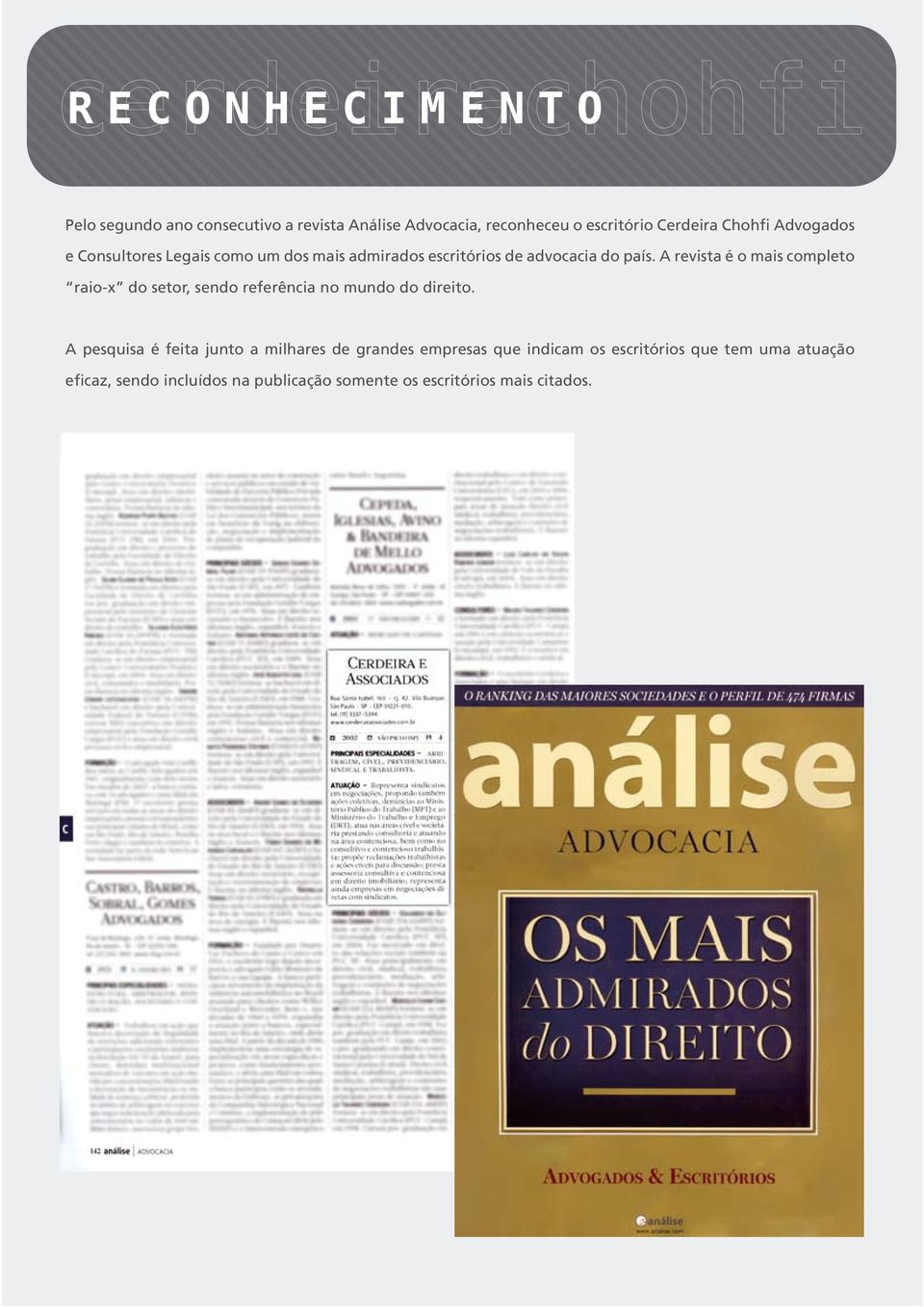 A revista é o mais completo raio-x do setor, sendo referência no mundo do direito.