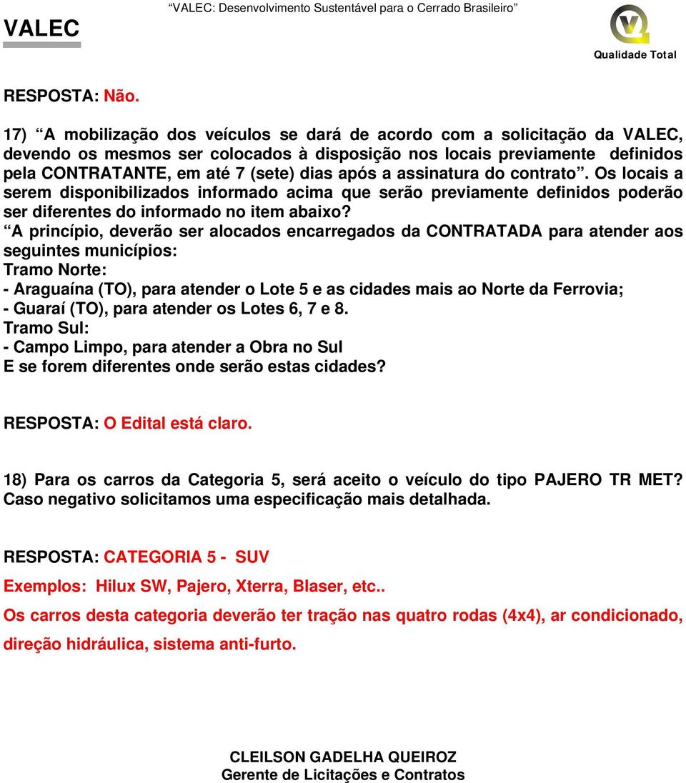 a assinatura do contrato. Os locais a serem disponibilizados informado acima que serão previamente definidos poderão ser diferentes do informado no item abaixo?