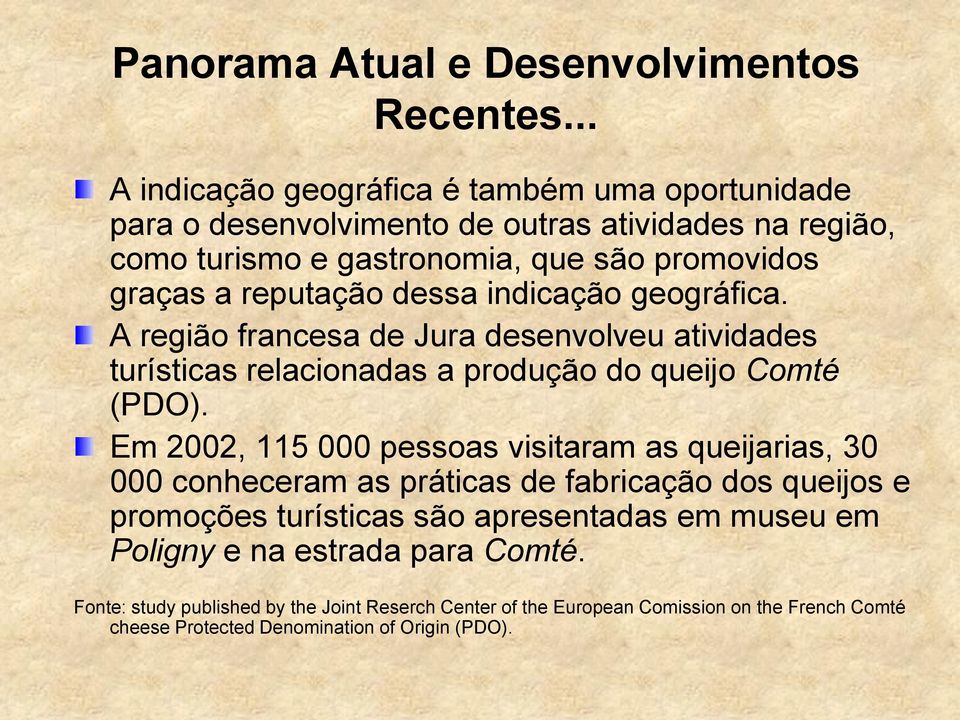 reputação dessa indicação geográfica. A região francesa de Jura desenvolveu atividades turísticas relacionadas a produção do queijo Comté (PDO).