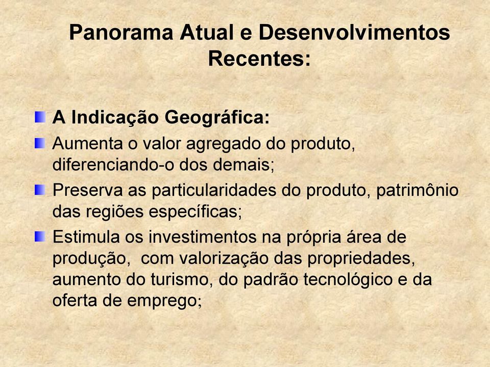 patrimônio das regiões específicas; Estimula os investimentos na própria área de produção,