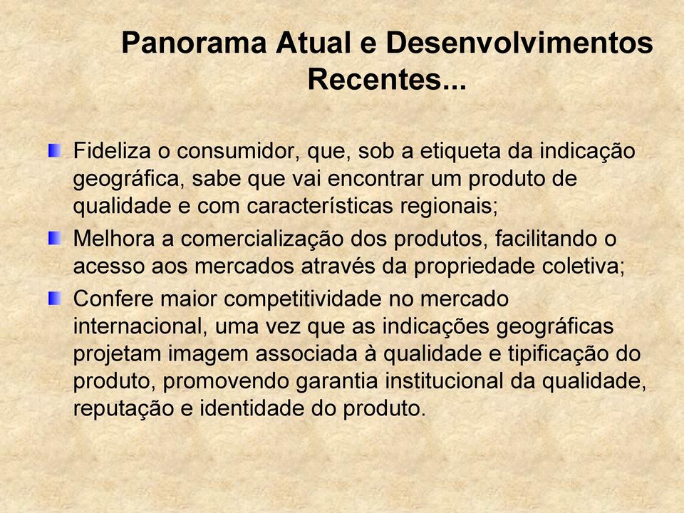 características regionais; Melhora a comercialização dos produtos, facilitando o acesso aos mercados através da propriedade coletiva;