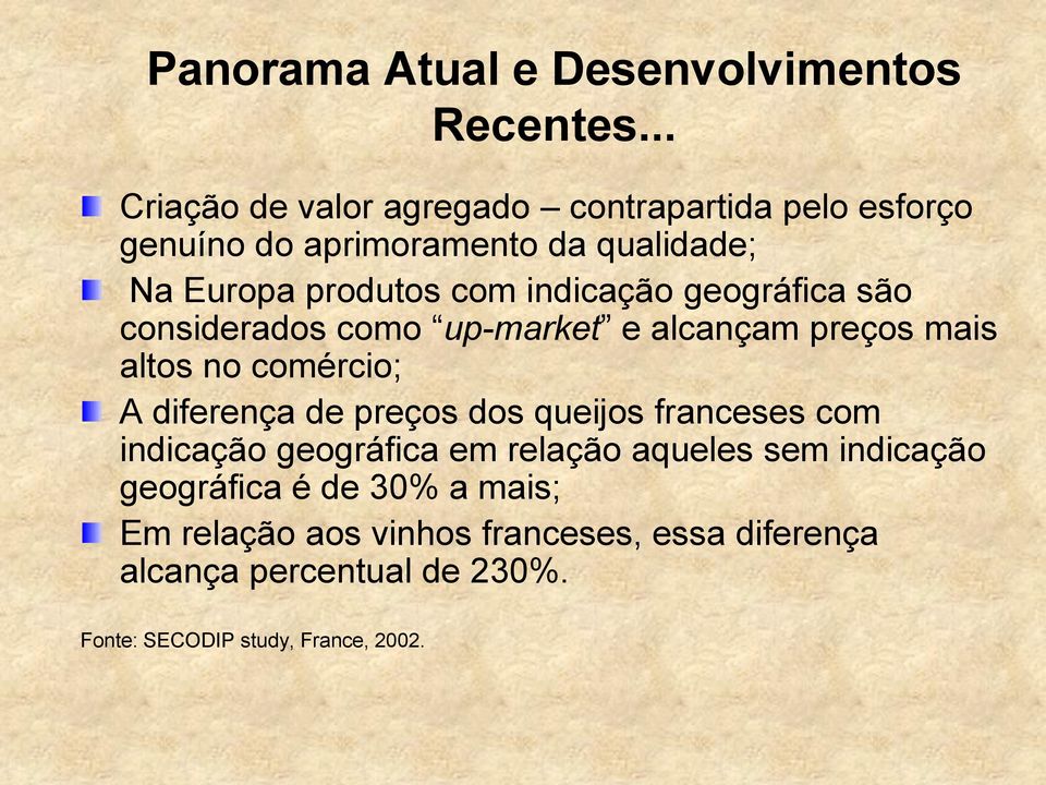 indicação geográfica são considerados como up-market e alcançam preços mais altos no comércio; A diferença de preços dos