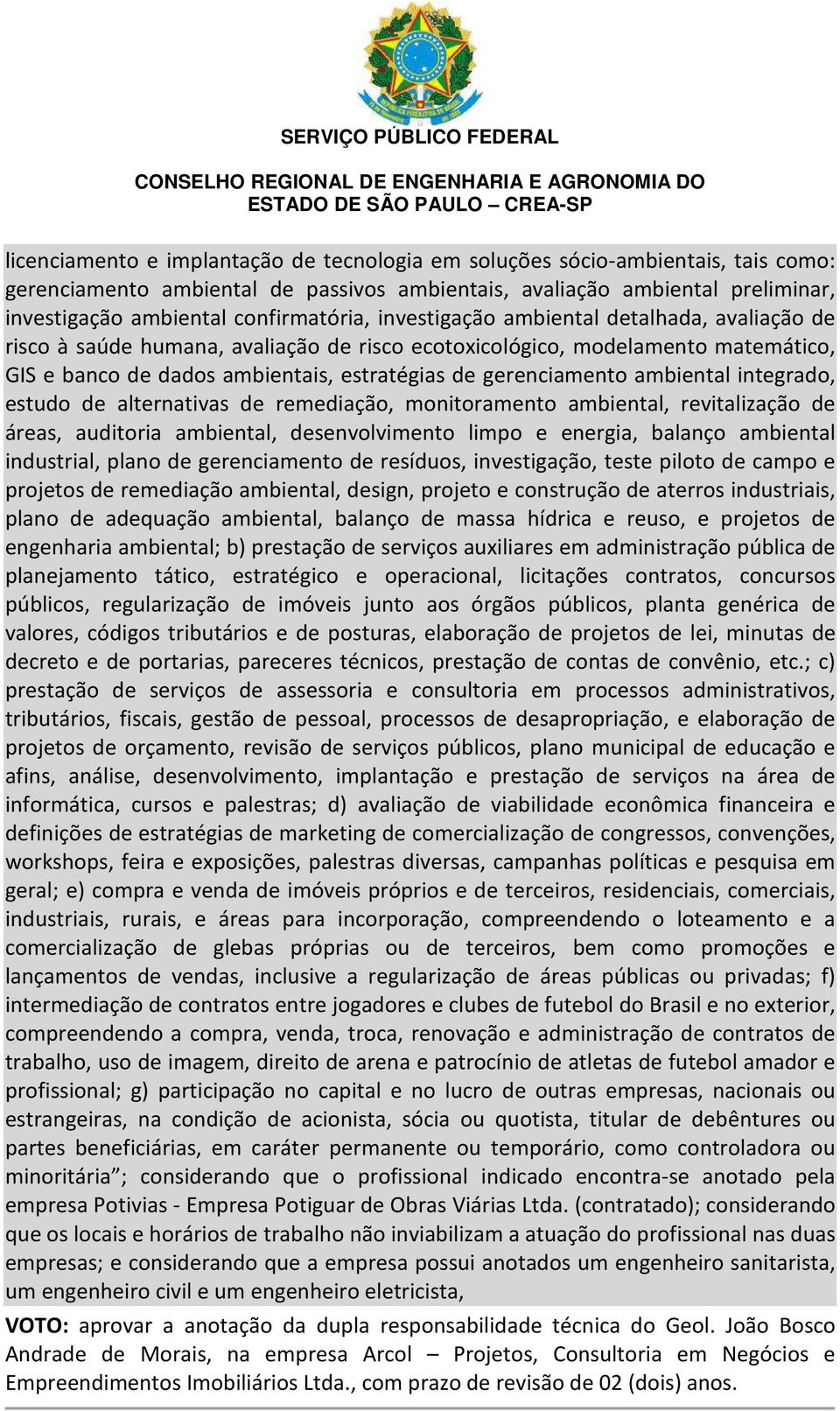 gerenciamento ambiental integrado, estudo de alternativas de remediação, monitoramento ambiental, revitalização de áreas, auditoria ambiental, desenvolvimento limpo e energia, balanço ambiental