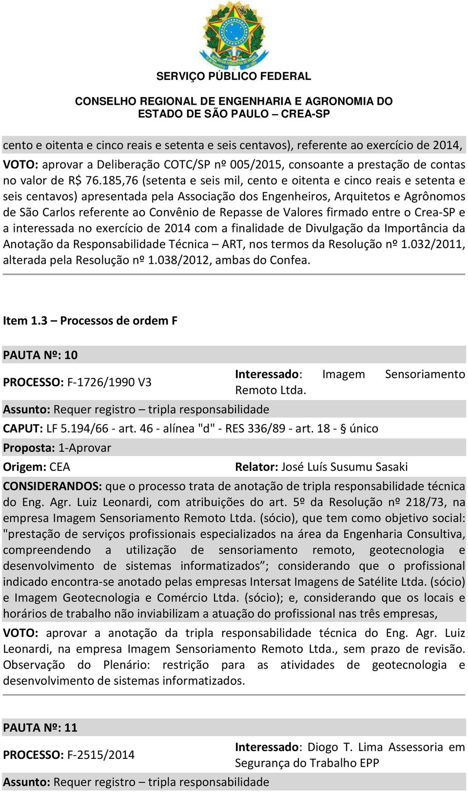 de Valores firmado entre o Crea-SP e a interessada no exercício de 2014 com a finalidade de Divulgação da Importância da Anotação da Responsabilidade Técnica ART, nos termos da Resolução nº 1.