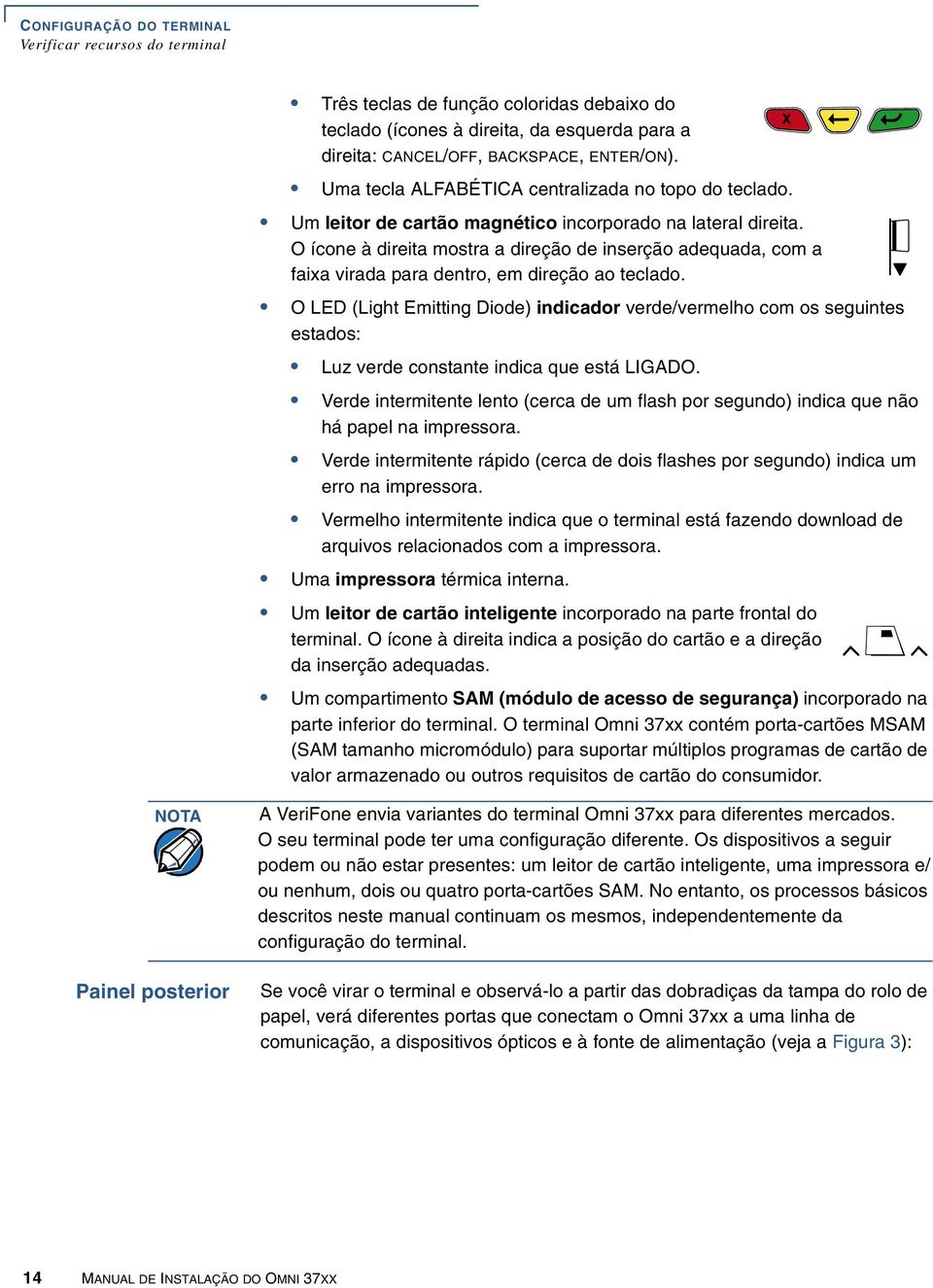 O ícone à direita mostra a direção de inserção adequada, com a faixa virada para dentro, em direção ao teclado.