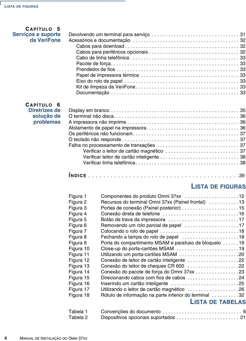 ....................................... 33 Pacote de força............................................... 33 Prendedor de fios............................................. 33 Papel de impressora térmica.