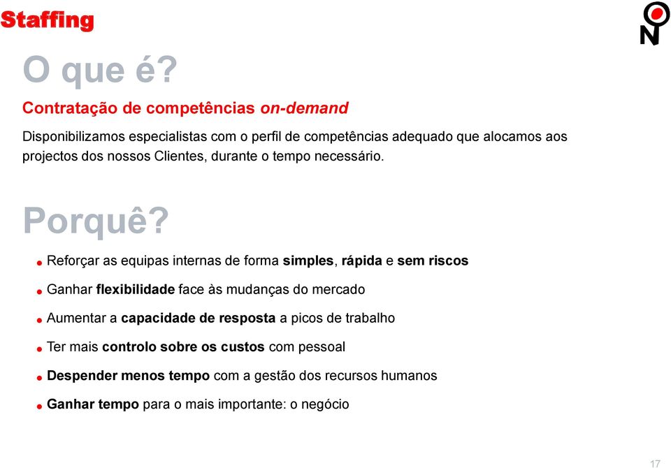 projectos dos nossos Clientes, durante o tempo necessário. Porquê?.Reforçar as equipas internas de forma simples, rápida e sem riscos.