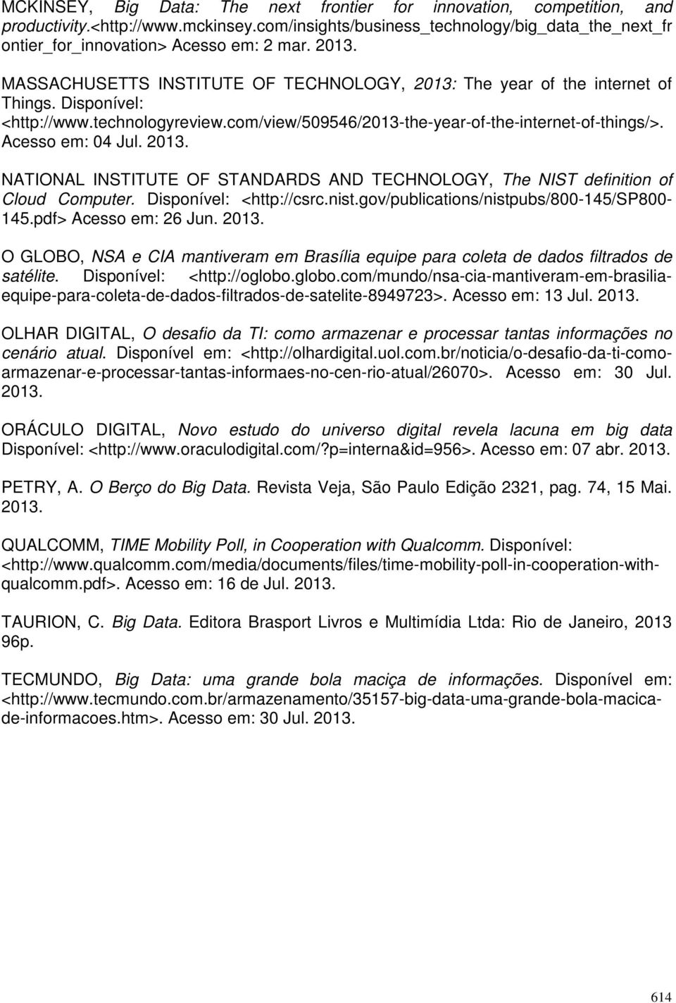 Acesso em: 04 Jul. 2013. NATIONAL INSTITUTE OF STANDARDS AND TECHNOLOGY, The NIST definition of Cloud Computer. Disponível: <http://csrc.nist.gov/publications/nistpubs/800-145/sp800-145.