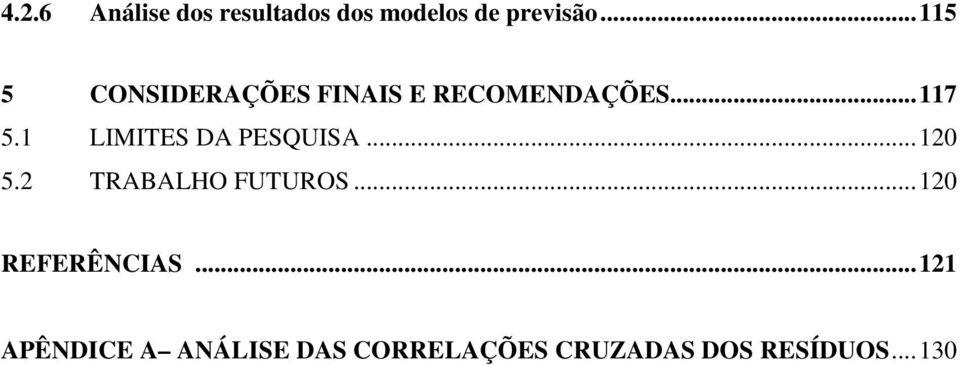 1 LIMITES DA PESQUISA...120 5.2 TRABALHO FUTUROS.