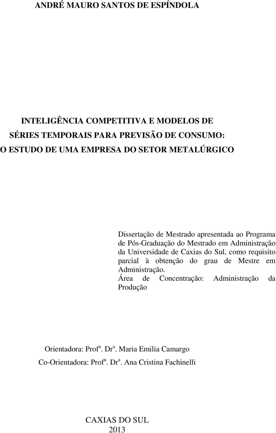 Universidade de Caxias do Sul, como requisio parcial à obenção do grau de Mesre em Adminisração.