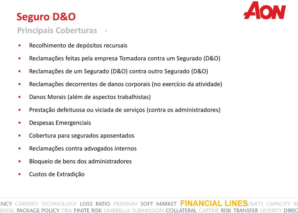 Danos Morais (além de aspectos trabalhistas) Prestação defeituosa ou viciada de serviços (contra os administradores) Despesas