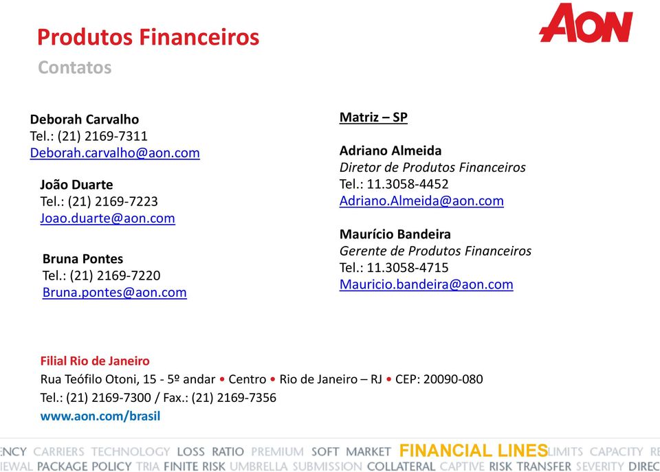 com Matriz SP Adriano Almeida Diretor de Produtos Financeiros Tel.: 11.3058-4452 Adriano.Almeida@aon.