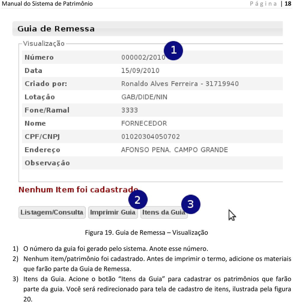 Antes de imprimir o termo, adicione os materiais que farão parte da Guia de Remessa. 3) Itens da Guia.