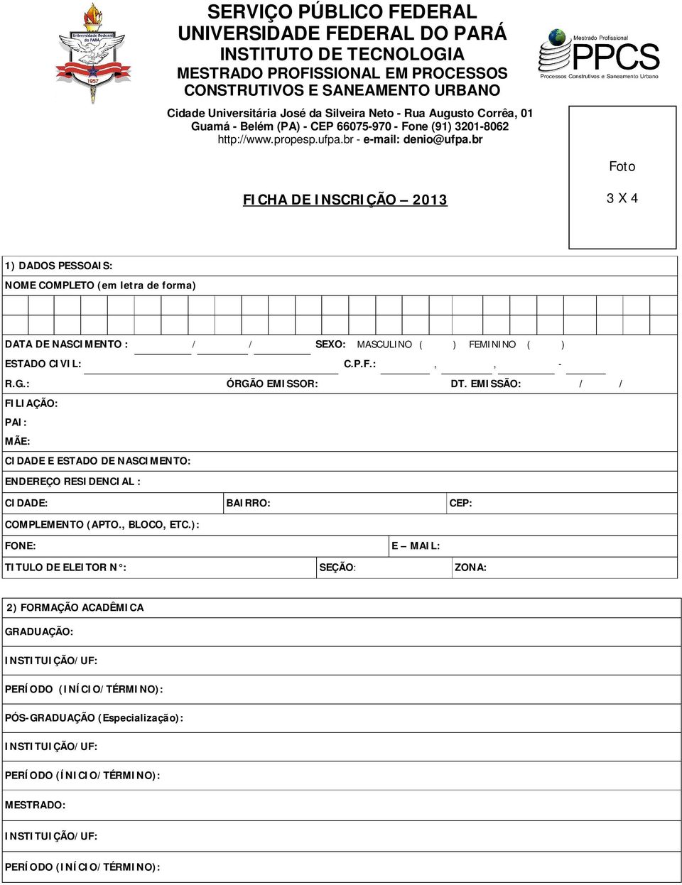 EMISSÃO: / / FILIAÇÃO: PAI: MÃE: CIDADE E ESTADO DE NASCIMENTO: ENDEREÇO RESIDENCIAL : CIDADE: BAIRRO: CEP: COMPLEMENTO (APTO., BLOCO, ETC.