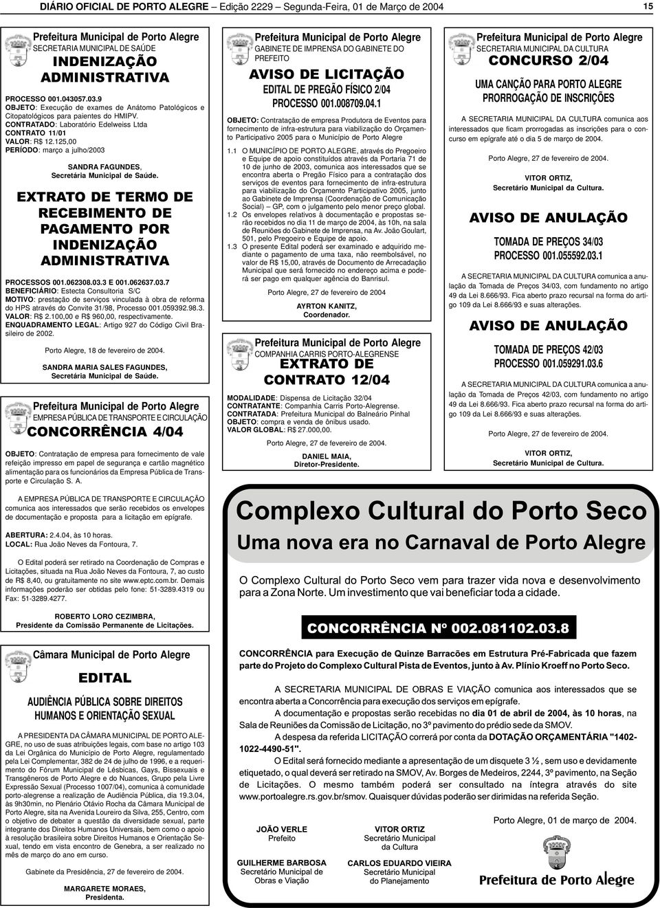 125,00 PERÍODO: março a julho/2003 SANDRA FAGUNDES, Secretária Municipal de Saúde. EXTRATO DE TERMO DE RECEBIMENTO DE PAGAMENTO POR INDENIZAÇÃO ADMINISTRATIVA PROCESSOS 001.062308.03.3 E 001.062637.