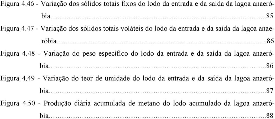 48 - Variação do peso específico do lodo da entrada e da saída da lagoa anaeróbia...86 Figura 4.