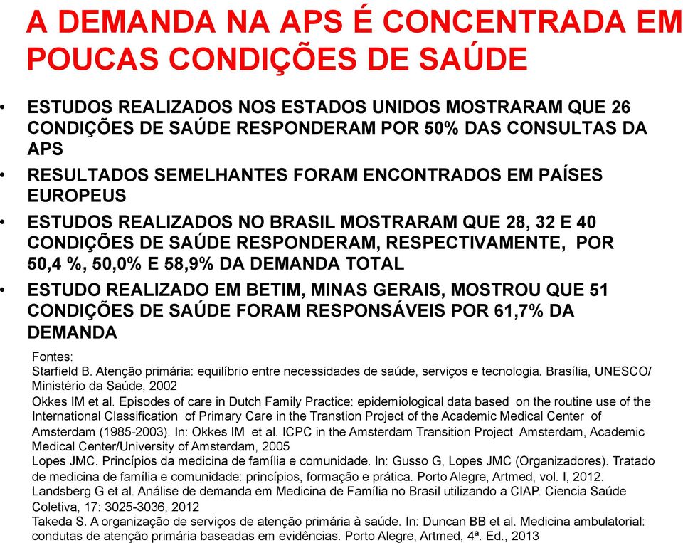 REALIZADO EM BETIM, MINAS GERAIS, MOSTROU QUE 51 CONDIÇÕES DE SAÚDE FORAM RESPONSÁVEIS POR 61,7% DA DEMANDA Fontes: Starfield B.